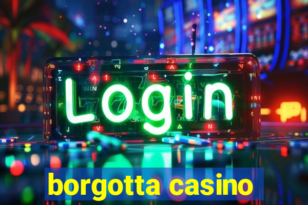 borgotta casino