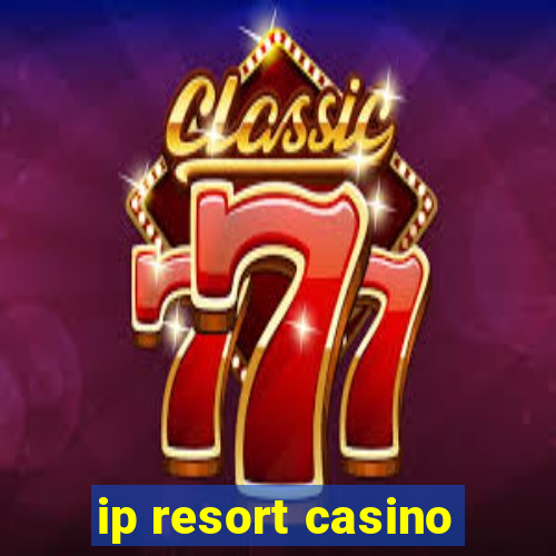 ip resort casino