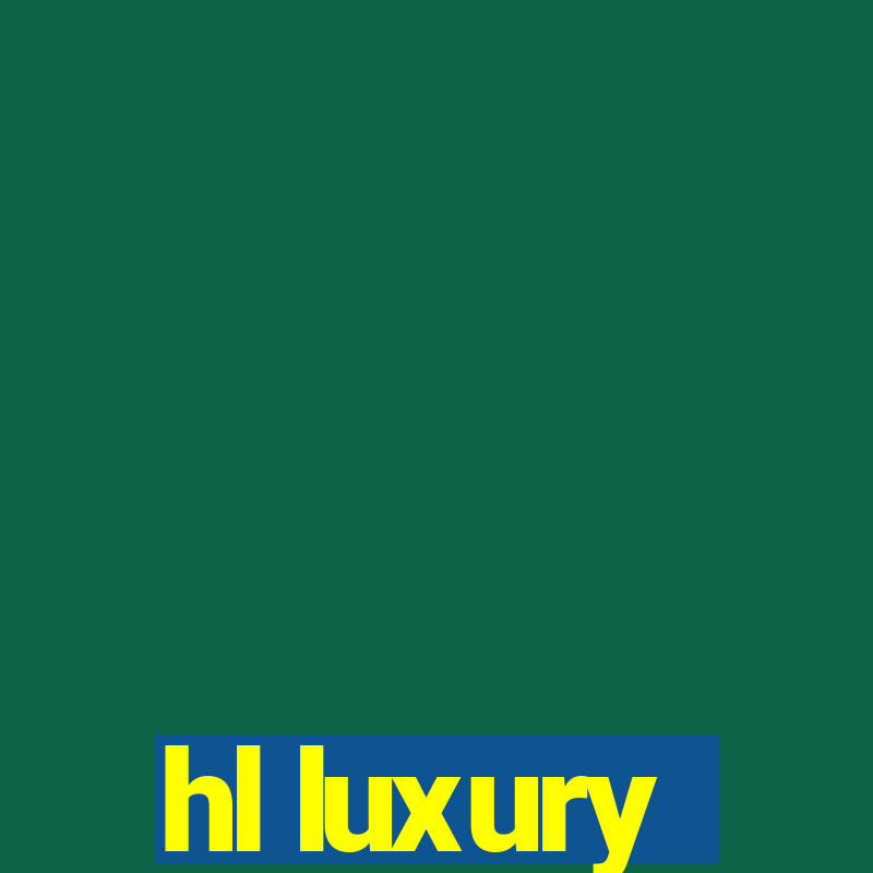 hl luxury