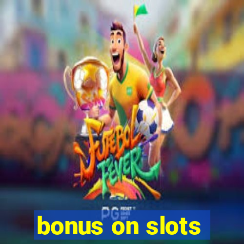 bonus on slots