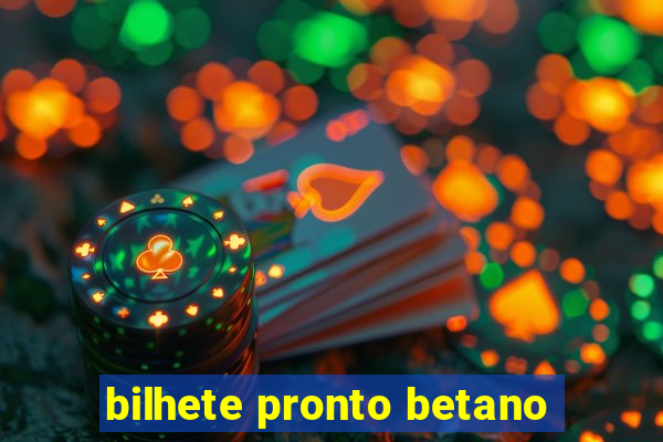 bilhete pronto betano