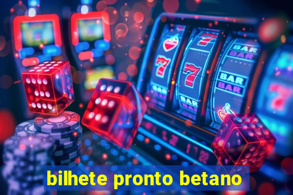 bilhete pronto betano