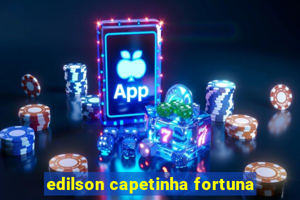 edilson capetinha fortuna