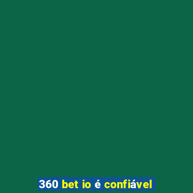 360 bet io é confiável