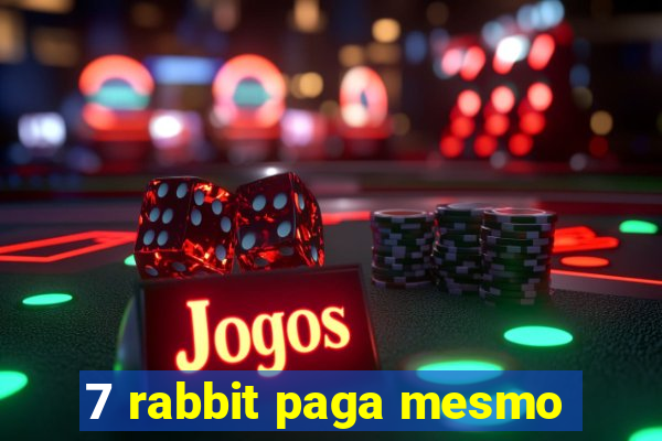 7 rabbit paga mesmo