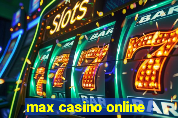 max casino online