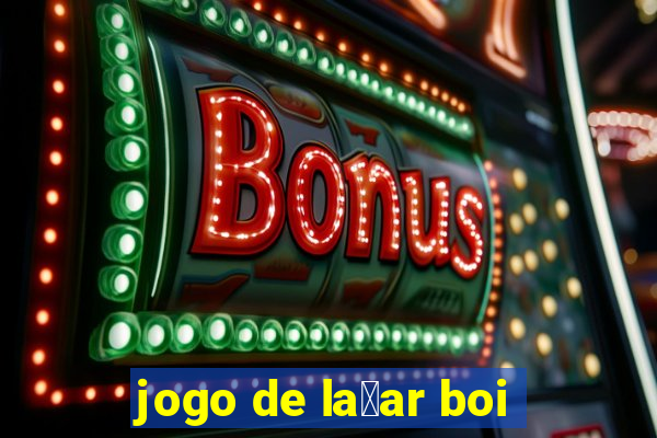 jogo de la莽ar boi