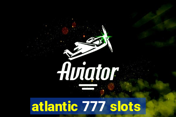 atlantic 777 slots