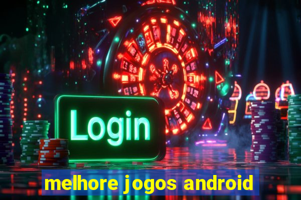 melhore jogos android