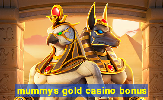 mummys gold casino bonus