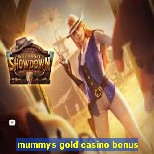 mummys gold casino bonus