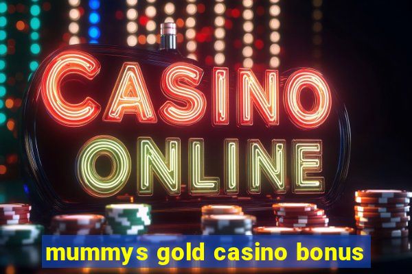 mummys gold casino bonus