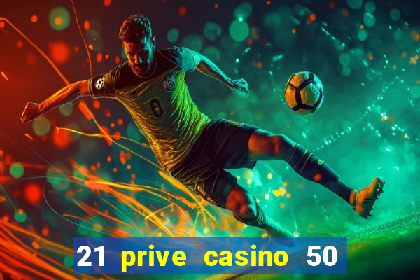 21 prive casino 50 free spins