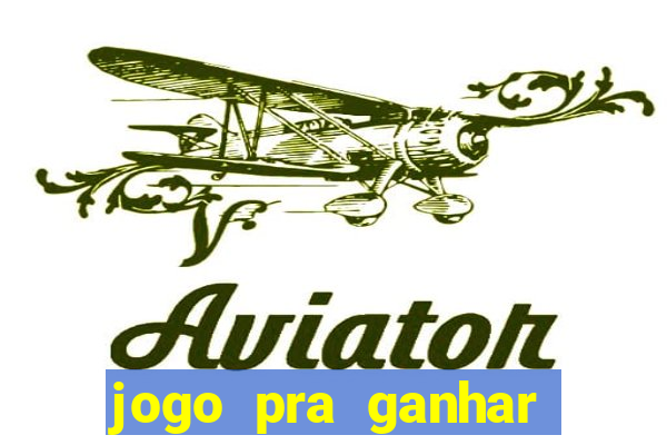 jogo pra ganhar dinheiro real