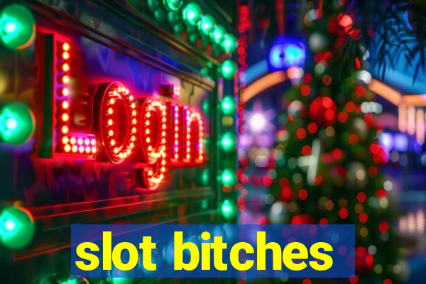 slot bitches