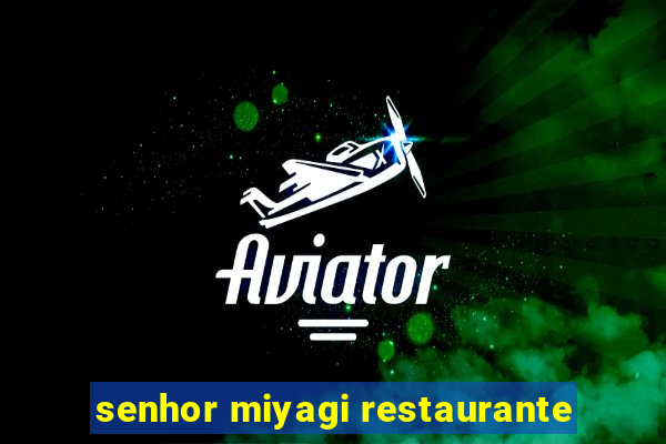 senhor miyagi restaurante