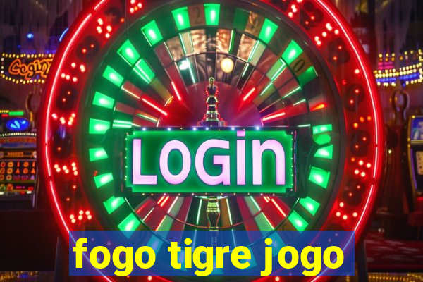 fogo tigre jogo