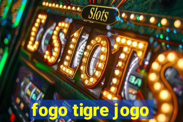 fogo tigre jogo