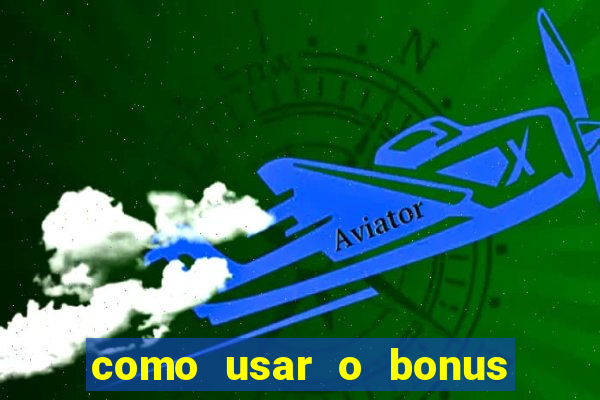 como usar o bonus da vai de bet