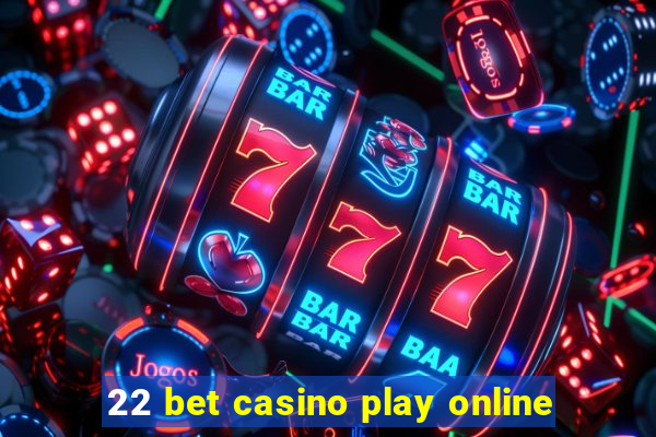 22 bet casino play online