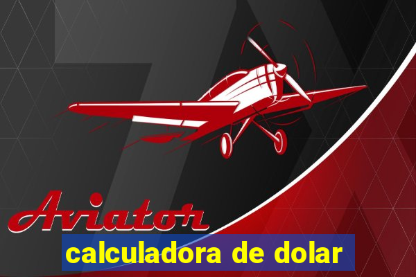 calculadora de dolar