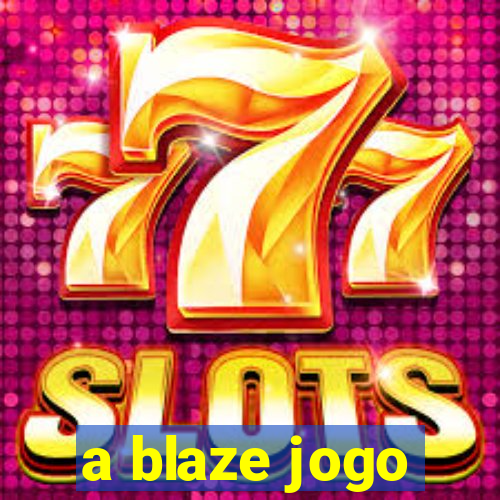 a blaze jogo