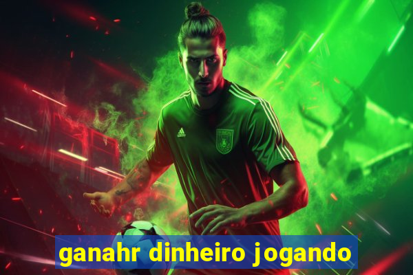 ganahr dinheiro jogando