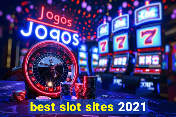 best slot sites 2021