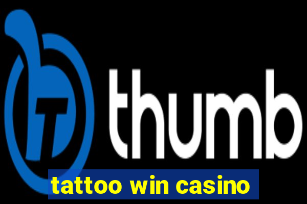 tattoo win casino