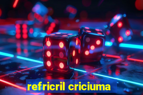 refricril criciuma