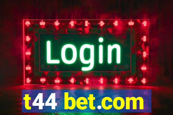 t44 bet.com