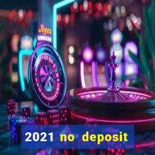 2021 no deposit bonus casino