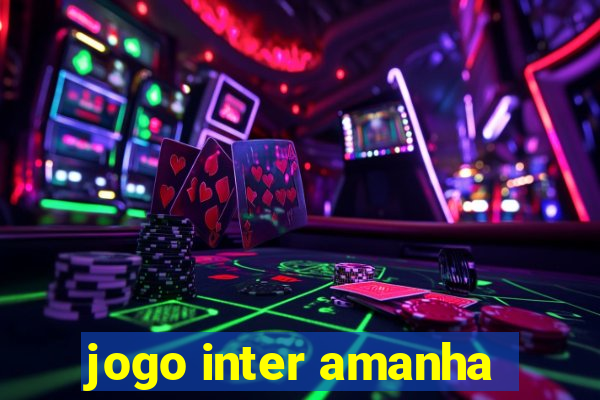 jogo inter amanha