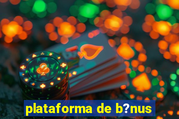 plataforma de b?nus