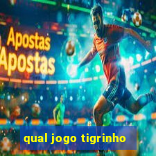 qual jogo tigrinho