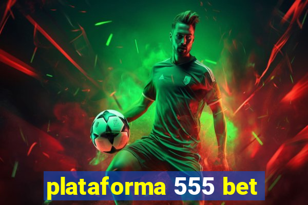 plataforma 555 bet