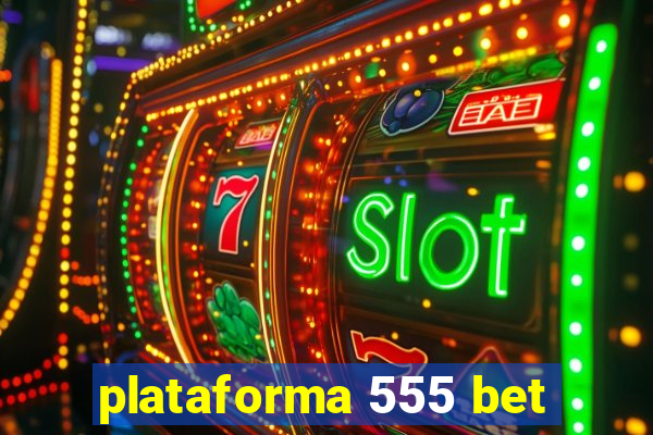 plataforma 555 bet