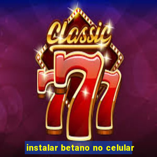 instalar betano no celular