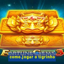 como.jogar o tigrinho