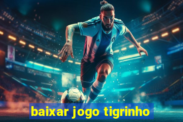 baixar jogo tigrinho