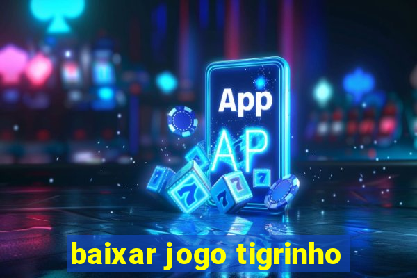 baixar jogo tigrinho