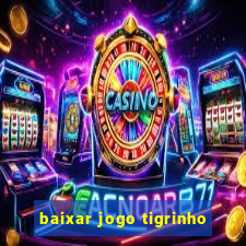 baixar jogo tigrinho