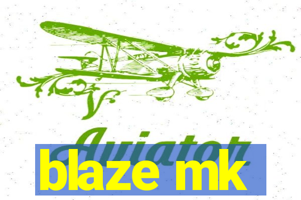 blaze mk