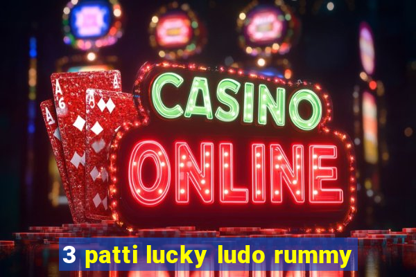 3 patti lucky ludo rummy