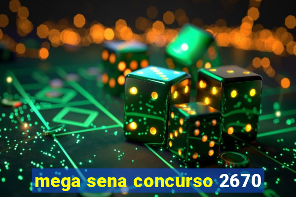 mega sena concurso 2670