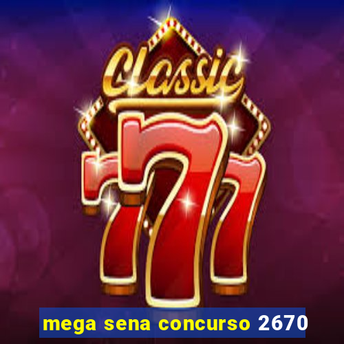 mega sena concurso 2670