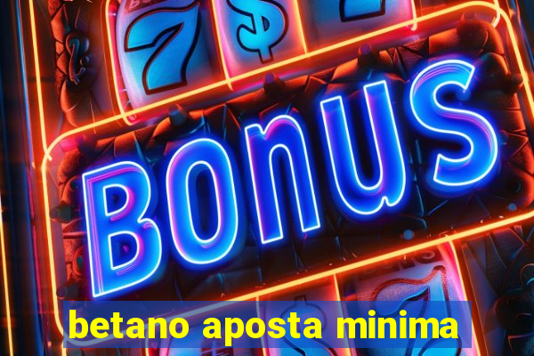 betano aposta minima