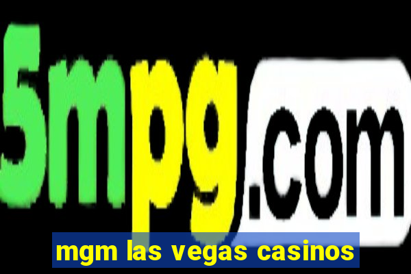 mgm las vegas casinos