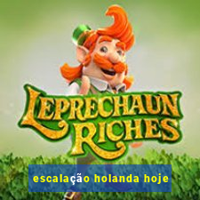 escalação holanda hoje