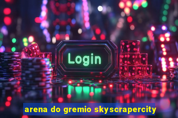 arena do gremio skyscrapercity